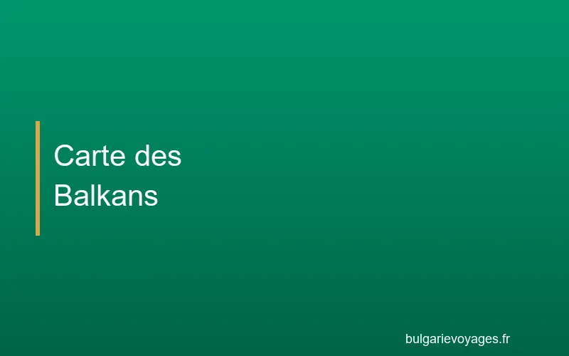 Carte des Balkans avec les circuits de découverte en Bulgarie et pays voisins
