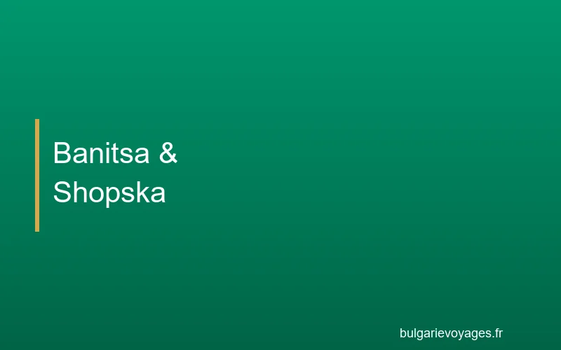 Banitsa et shopska salata, plats emblématiques de la cuisine bulgare
